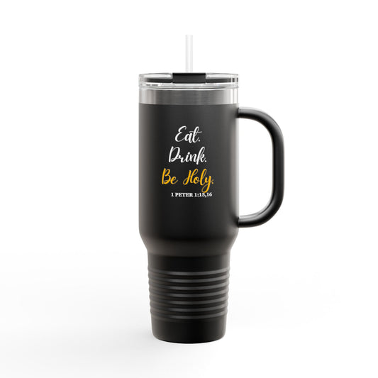 Insulated Travel Mug — "Eat, Drink, Be Holy" 40oz Stainless Steel Tumbler