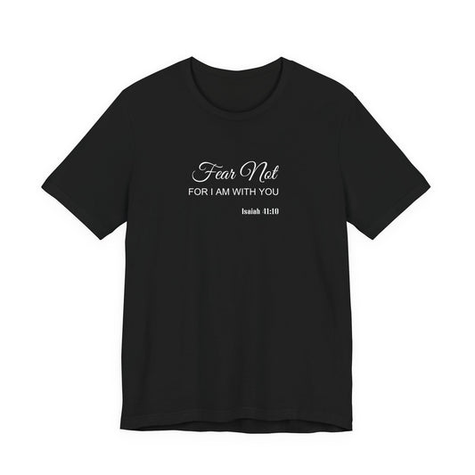 Faith Tee — "Fear Not, For I Am With You" Scripture Shirt (Isaiah 41:10)