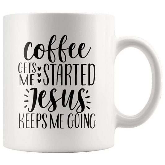 Coffee Gets Me Started Jesus Keeps Me Going Mug 11oz