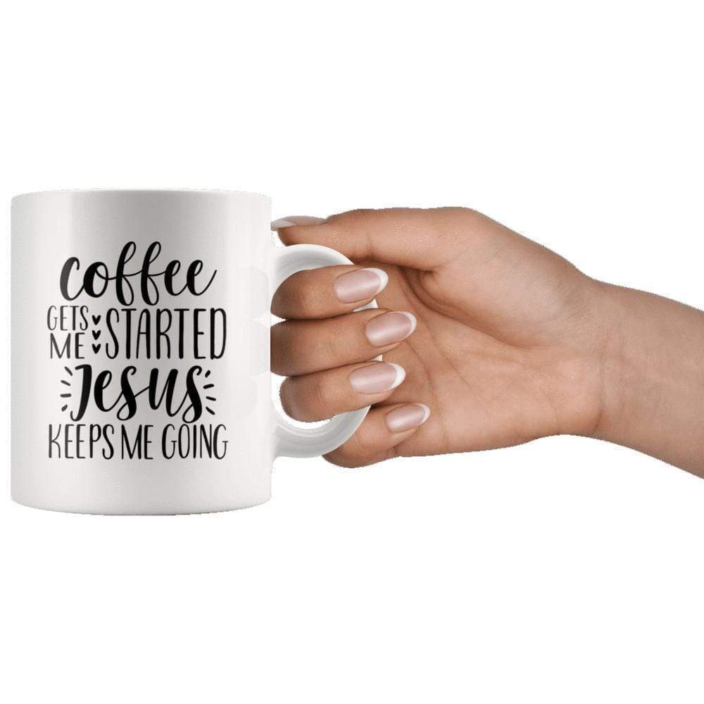 Coffee Gets Me Started Jesus Keeps Me Going Mug 11oz