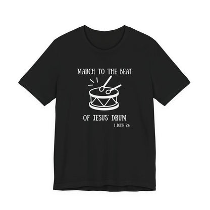 March to the Beat of Jesus' Drum T-Shirt — John 6:38 Christian Music Tee