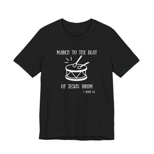 March to the Beat of Jesus' Drum T-Shirt — John 6:38 Christian Music Tee