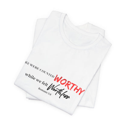 Worthy While We Felt Worthless Tee – Inspirational Christian Scripture T‑Shirt (Romans 5:8)