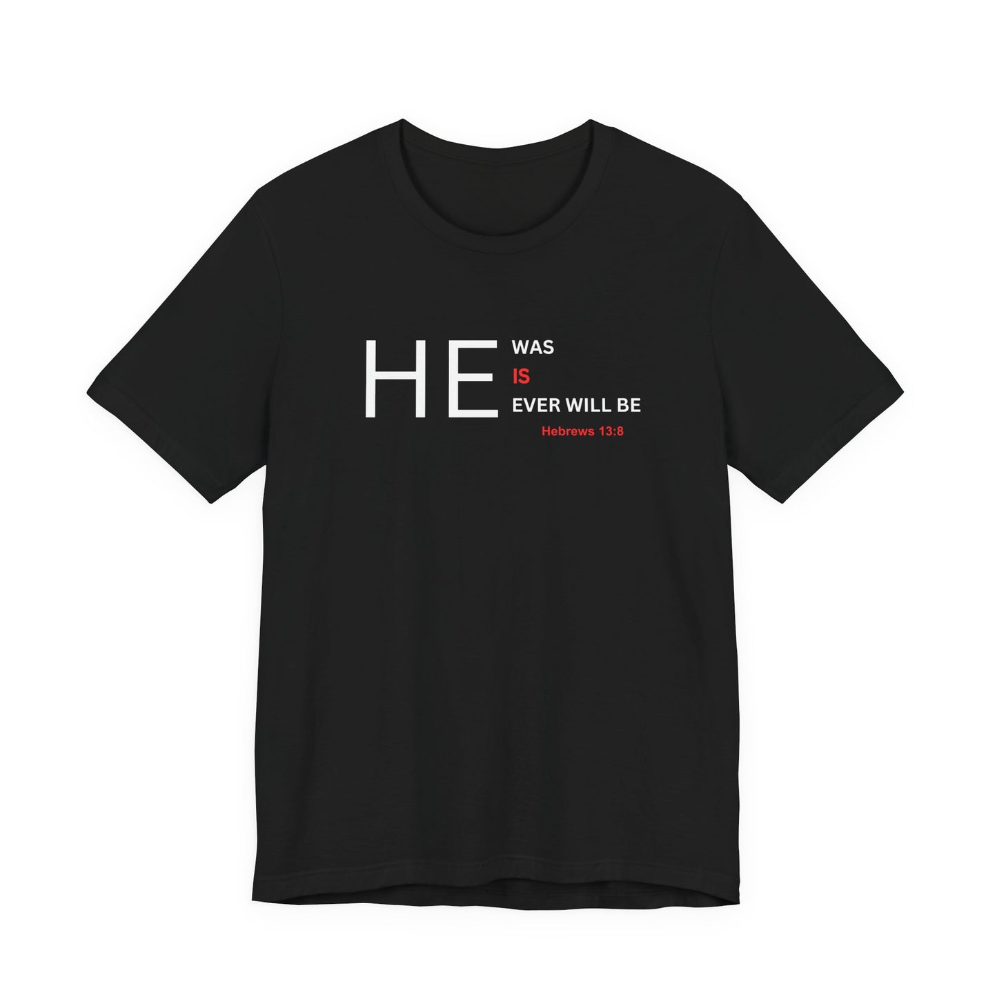 T-Shirt — "HE Was, IS, Ever Will Be" Christian Faith Tee (Hebrews 13:8)