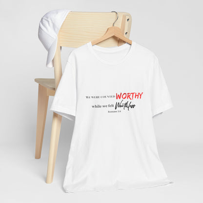 Worthy While We Felt Worthless Tee – Inspirational Christian Scripture T‑Shirt (Romans 5:8)
