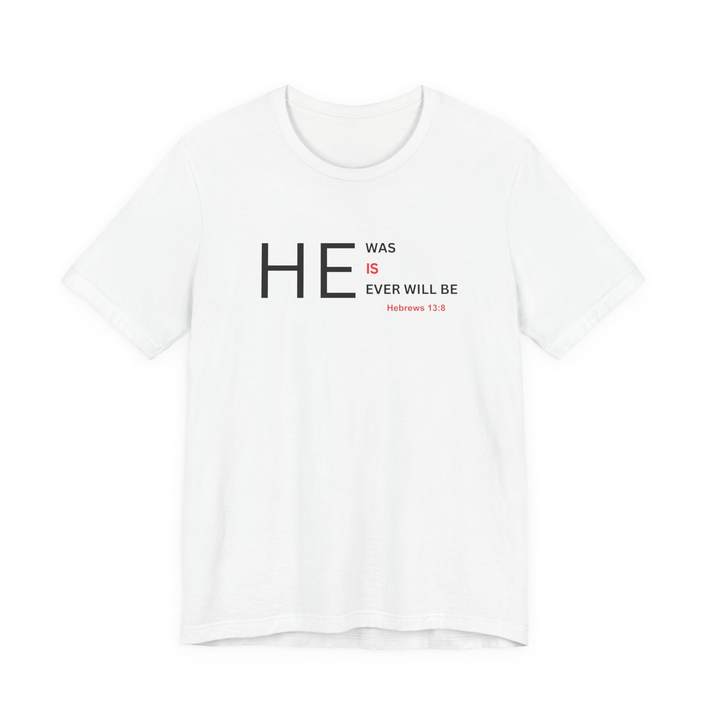 T-Shirt — "HE Was, IS, Ever Will Be" Christian Faith Tee (Hebrews 13:8)