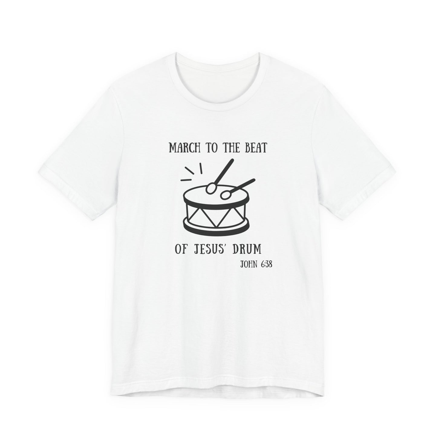 March to the Beat of Jesus' Drum T-Shirt — John 6:38 Christian Music Tee