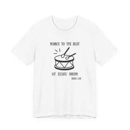 March to the Beat of Jesus' Drum T-Shirt — John 6:38 Christian Music Tee