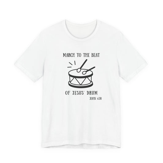 March to the Beat of Jesus' Drum T-Shirt — John 6:38 Christian Music Tee