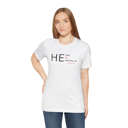 T-Shirt — "HE Was, IS, Ever Will Be" Christian Faith Tee (Hebrews 13:8)