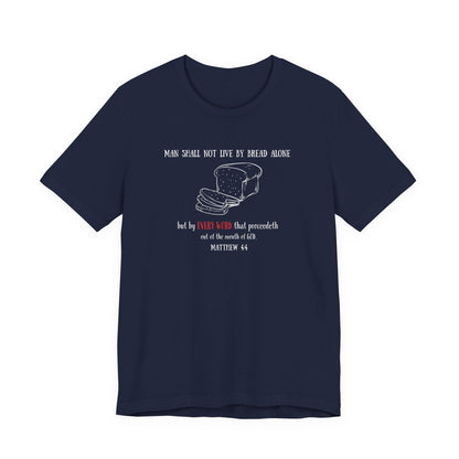Christian Bread Tee — "Man Shall Not Live By Bread Alone" Matthew 4:4