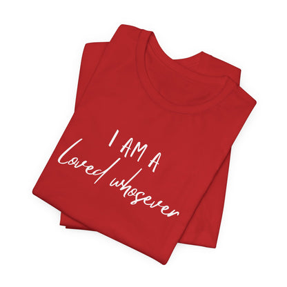 I Am Loved Whoever Tee — Christian Faith Inspirational T-Shirt (John 3:16 Back)