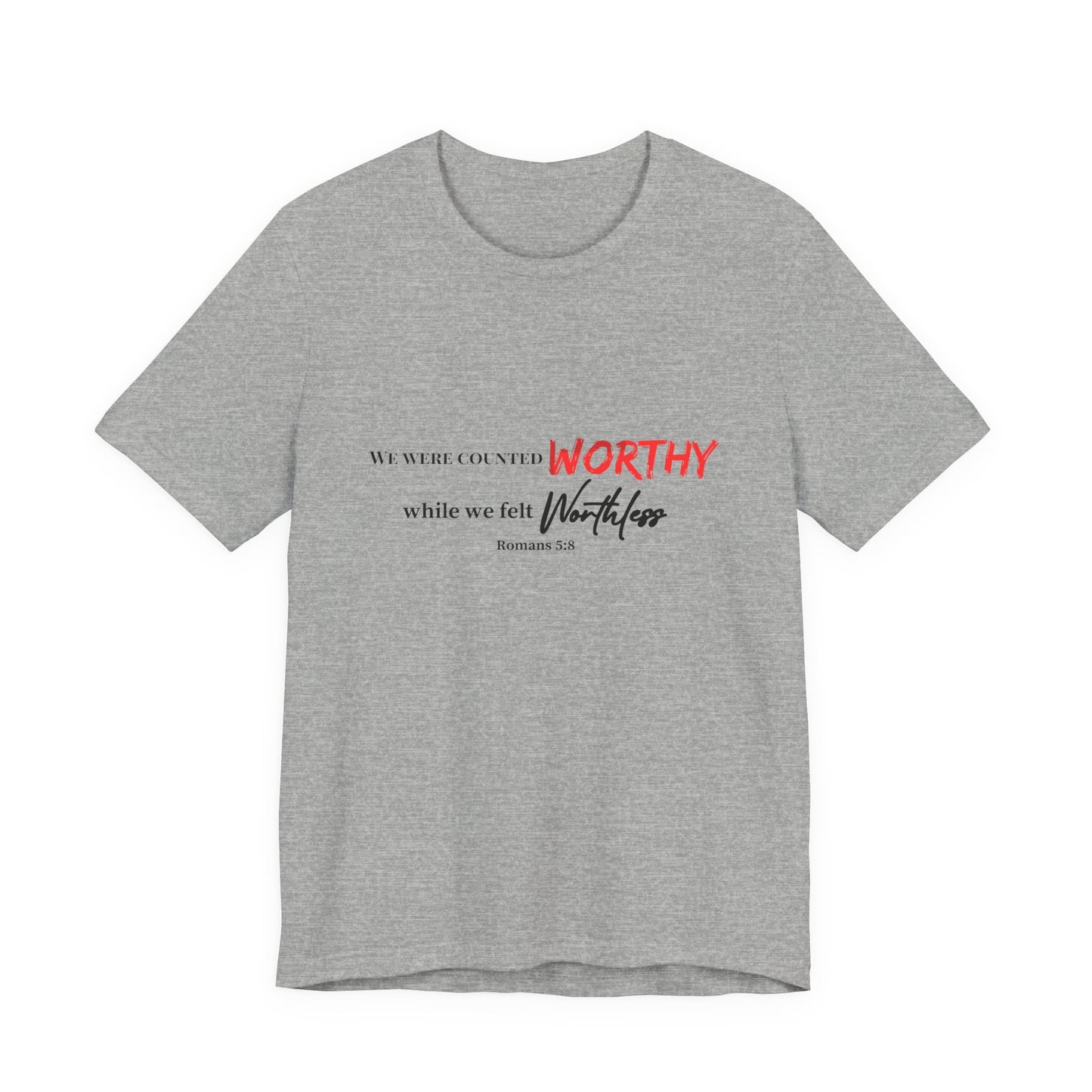 Worthy While We Felt Worthless Tee – Inspirational Christian Scripture T‑Shirt (Romans 5:8)