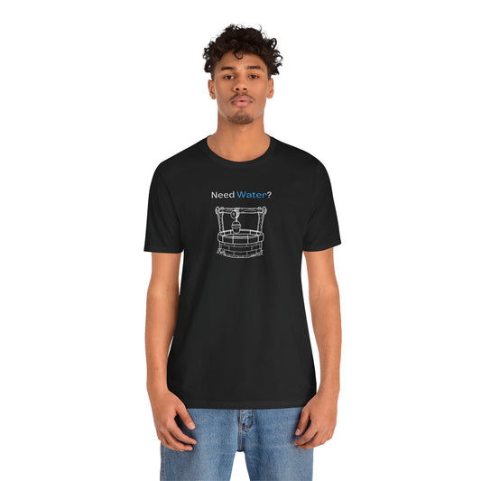 Need Water? Tee — John 4:14 Christian Waterwell T-Shirt