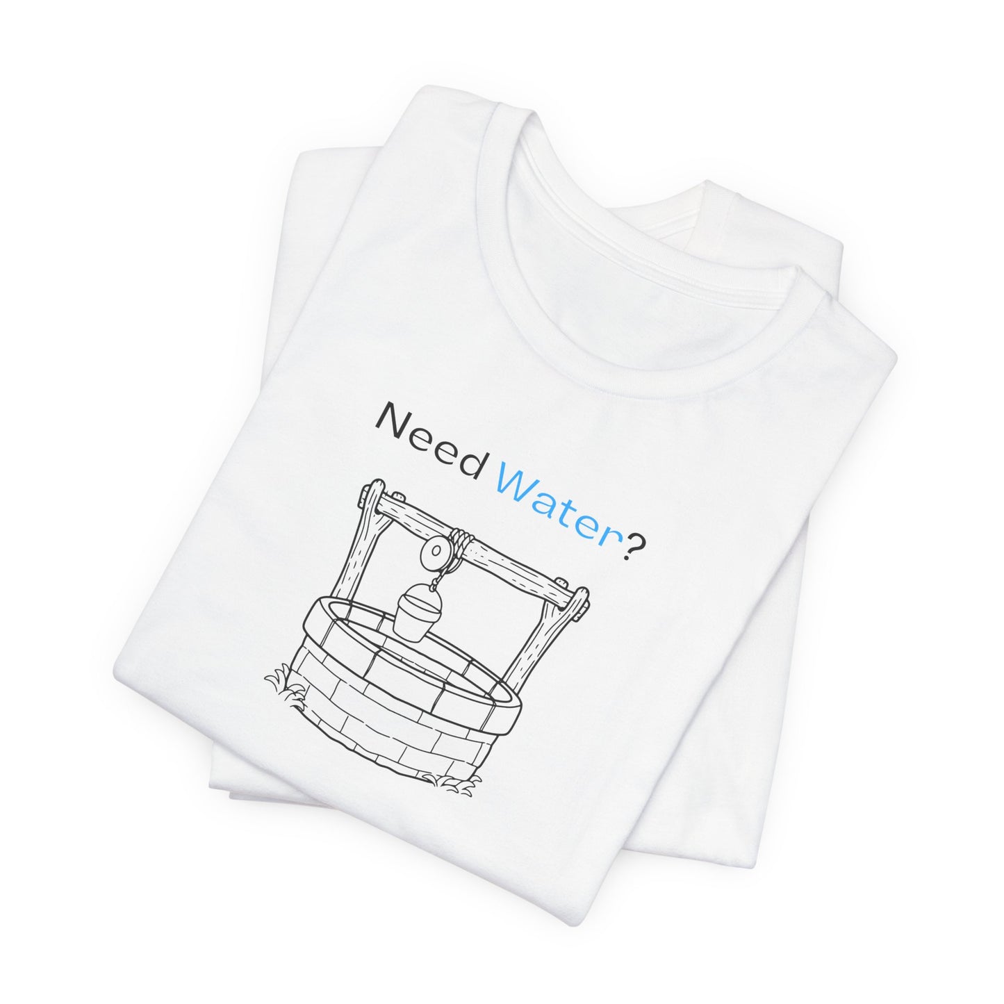 Need Water? Tee — John 4:14 Christian Waterwell T-Shirt