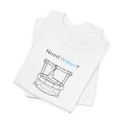 Need Water? Tee — John 4:14 Christian Waterwell T-Shirt