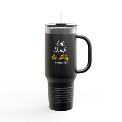 Insulated Travel Mug — "Eat, Drink, Be Holy" 40oz Stainless Steel Tumbler