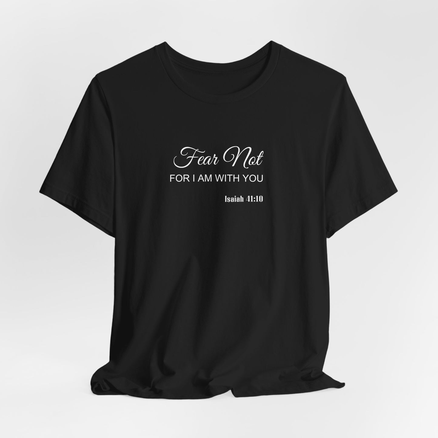 Faith Tee — "Fear Not, For I Am With You" Scripture Shirt (Isaiah 41:10)