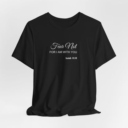 Faith Tee — "Fear Not, For I Am With You" Scripture Shirt (Isaiah 41:10)