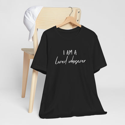 I Am Loved Whoever Tee — Christian Faith Inspirational T-Shirt (John 3:16 Back)