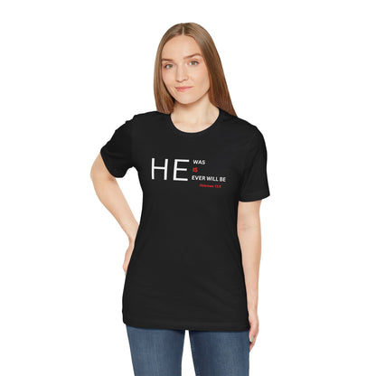 T-Shirt — "HE Was, IS, Ever Will Be" Christian Faith Tee (Hebrews 13:8)