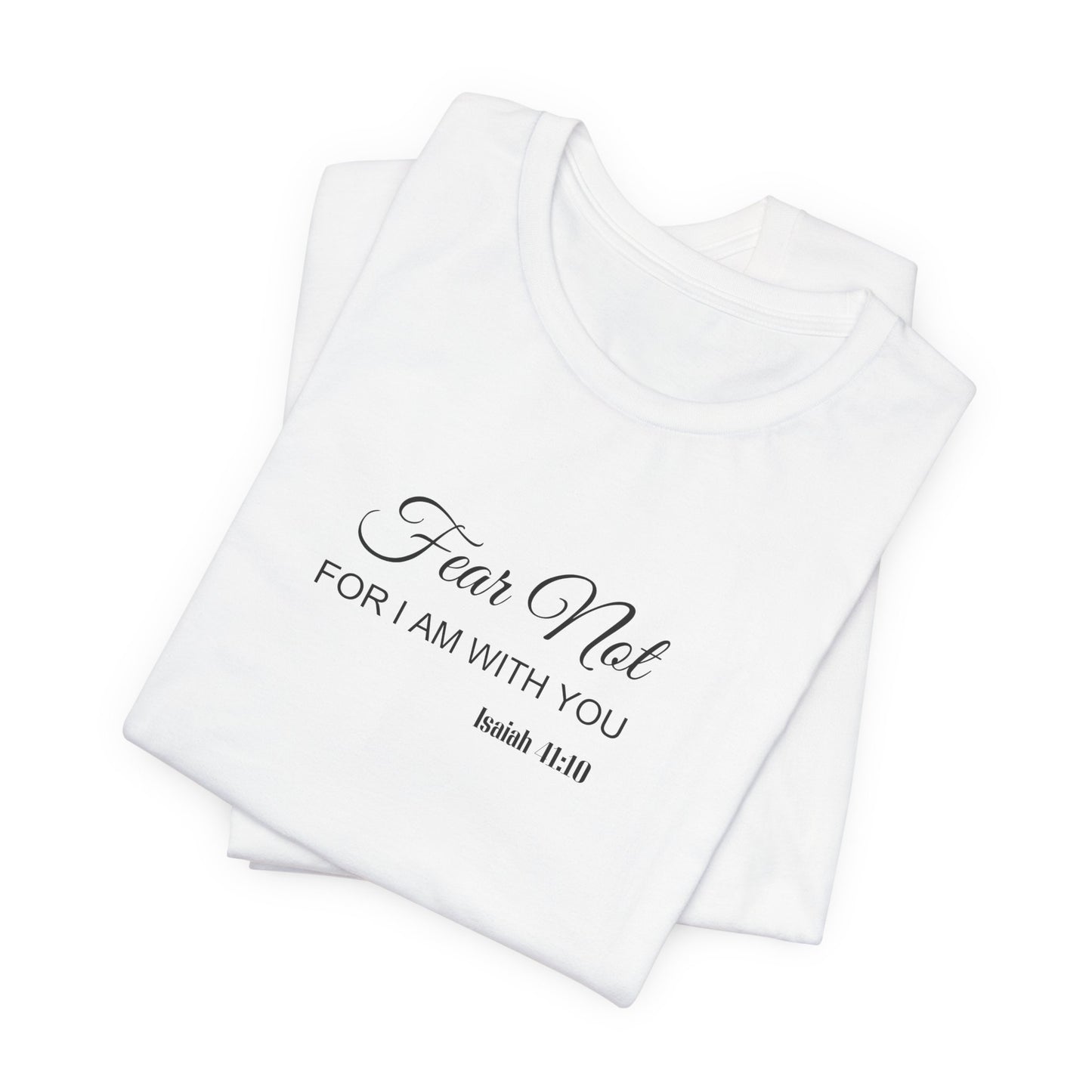 Faith Tee — "Fear Not, For I Am With You" Scripture Shirt (Isaiah 41:10)