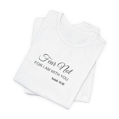 Faith Tee — "Fear Not, For I Am With You" Scripture Shirt (Isaiah 41:10)