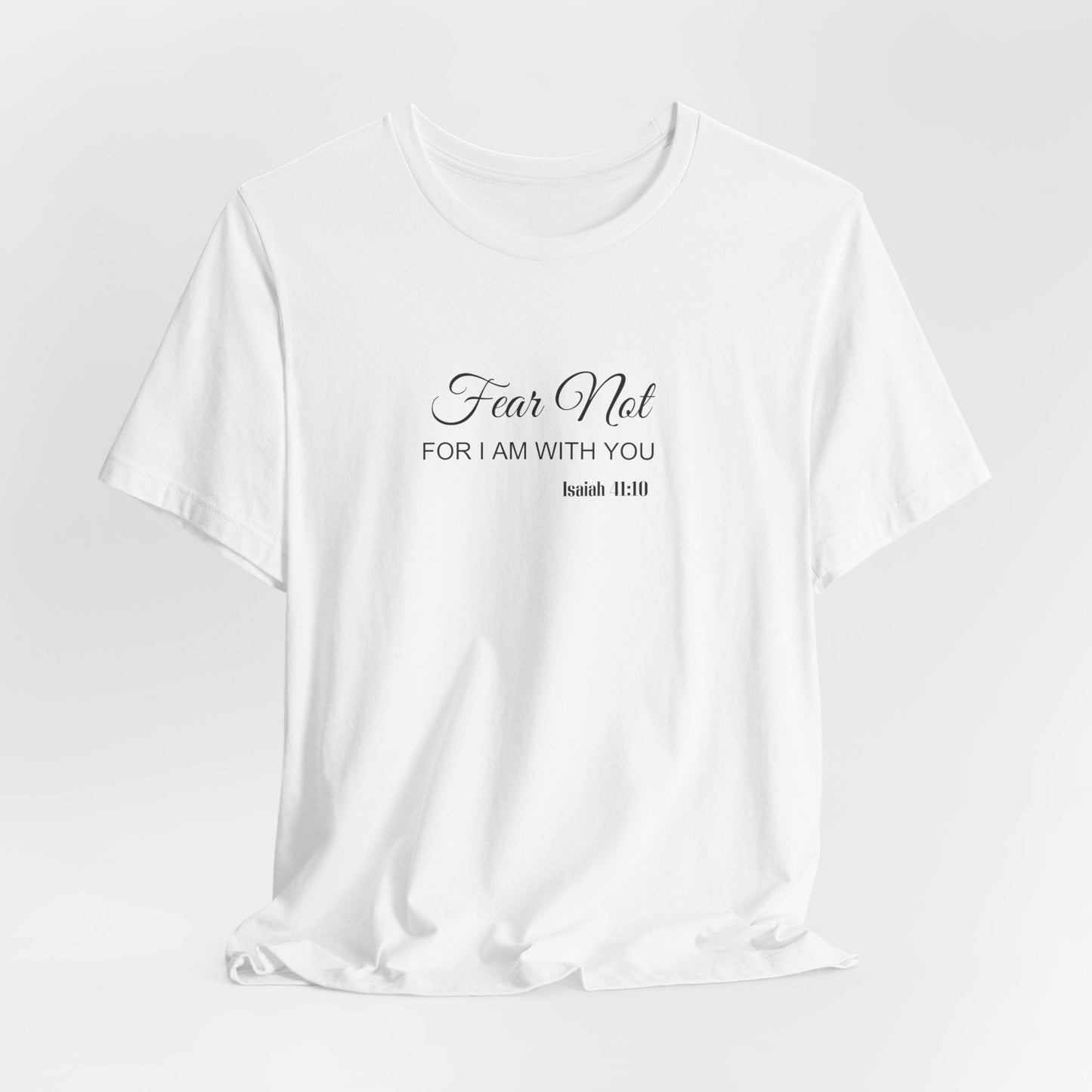 Faith Tee — "Fear Not, For I Am With You" Scripture Shirt (Isaiah 41:10)