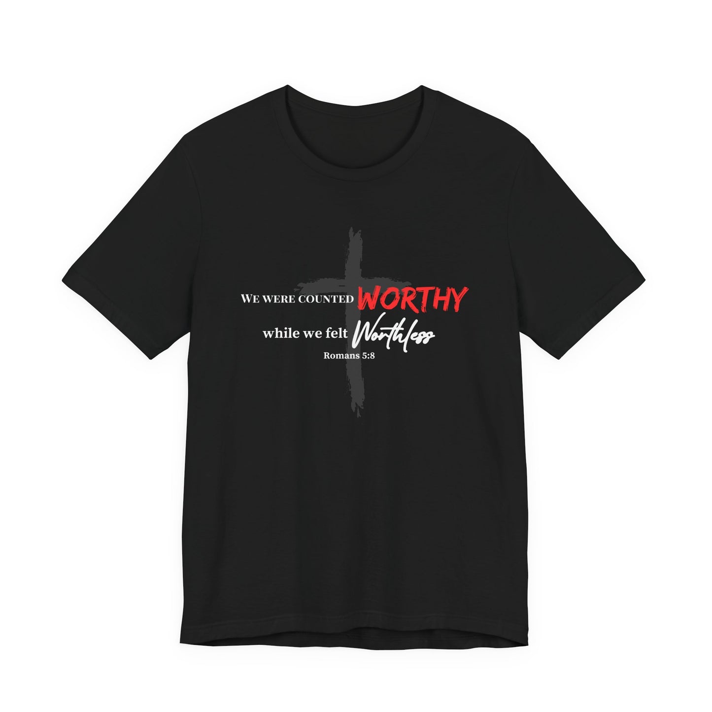 Worthy While We Felt Worthless Tee – Inspirational Christian Scripture T‑Shirt (Romans 5:8)