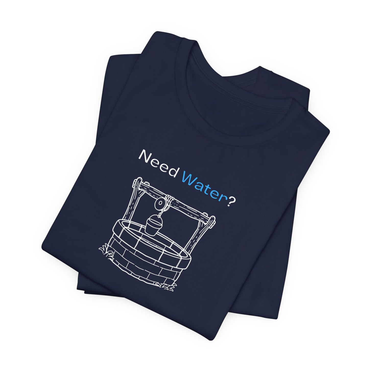Need Water? Tee — John 4:14 Christian Waterwell T-Shirt