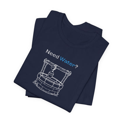 Need Water? Tee — John 4:14 Christian Waterwell T-Shirt