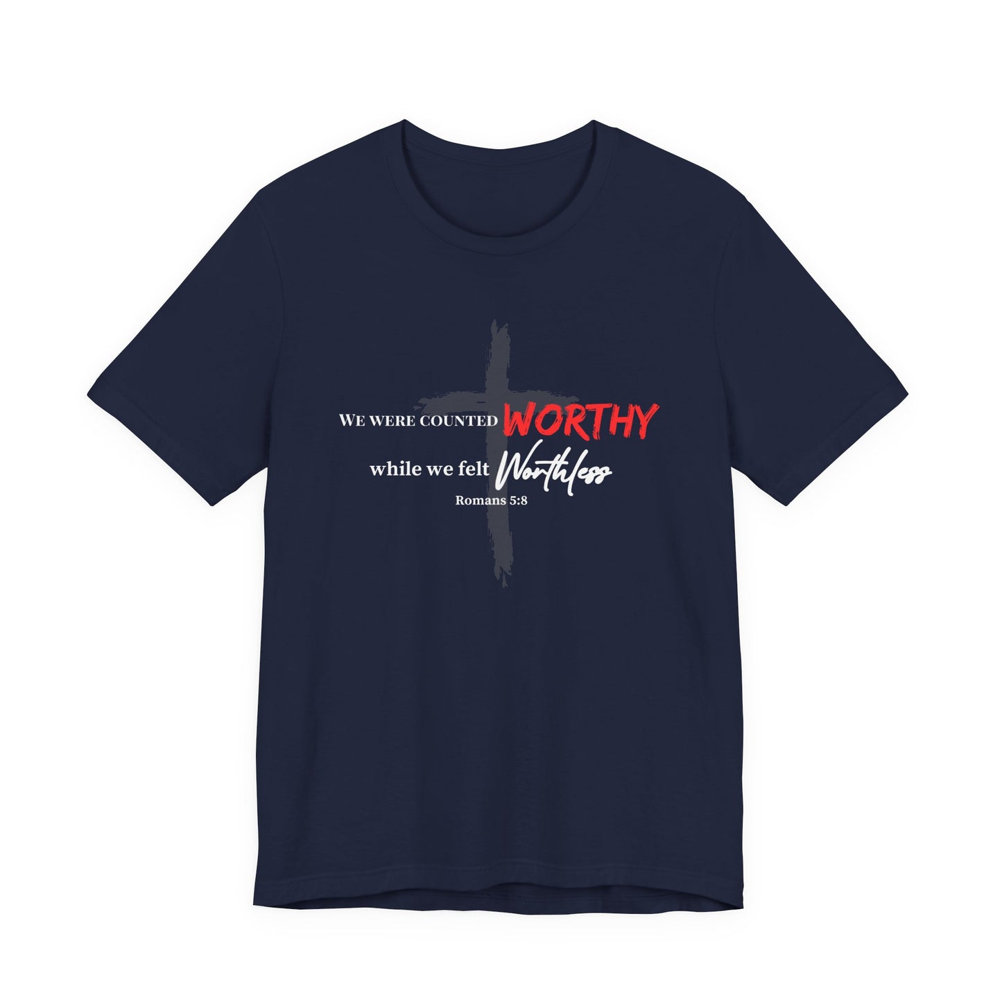 Worthy While We Felt Worthless Tee – Inspirational Christian Scripture T‑Shirt (Romans 5:8)