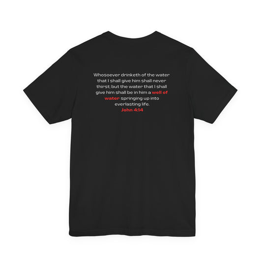 Need Water? Tee — John 4:14 Christian Waterwell T-Shirt