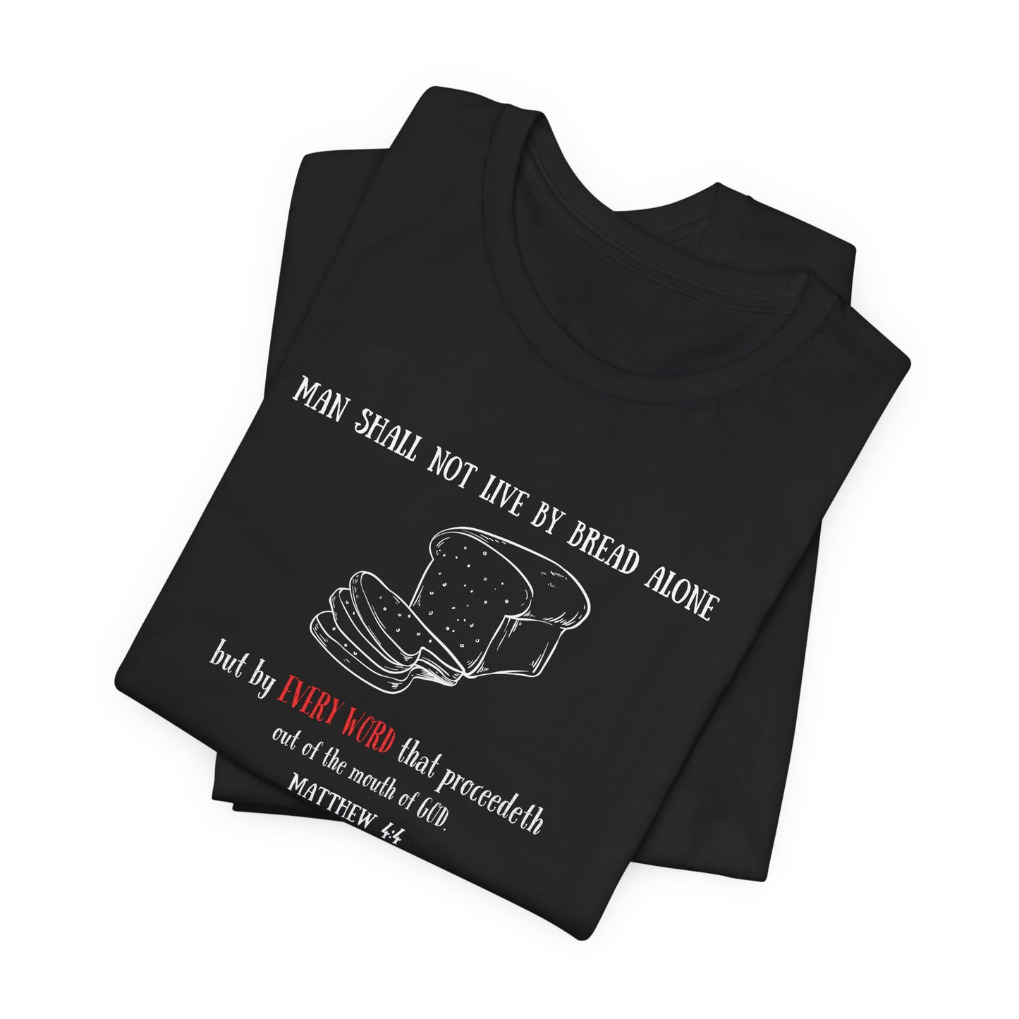 Christian Bread Tee — "Man Shall Not Live By Bread Alone" Matthew 4:4