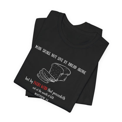 Christian Bread Tee — "Man Shall Not Live By Bread Alone" Matthew 4:4