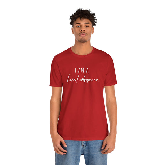 I Am Loved Whoever Tee — Christian Faith Inspirational T-Shirt (John 3:16 Back)