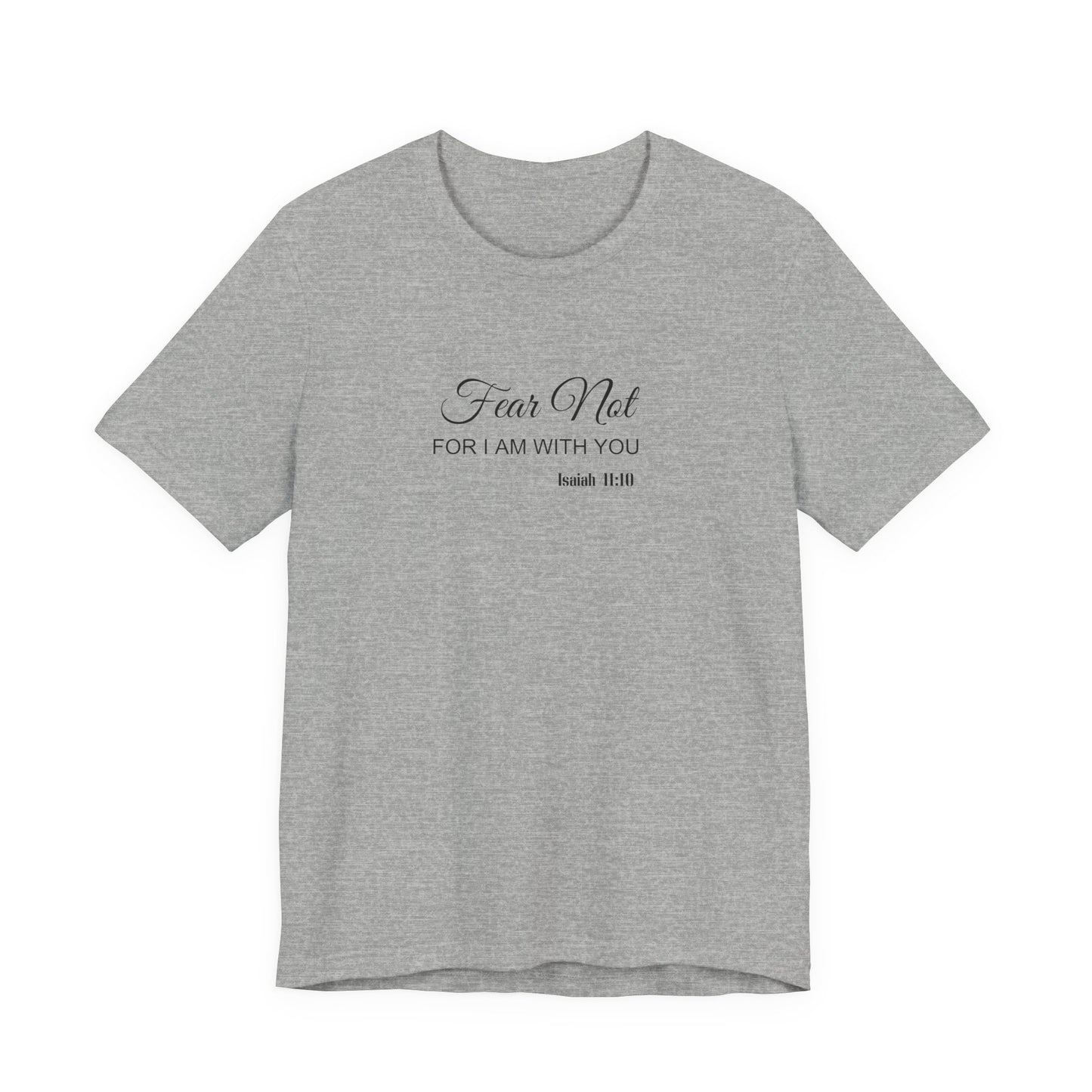 Faith Tee — "Fear Not, For I Am With You" Scripture Shirt (Isaiah 41:10)