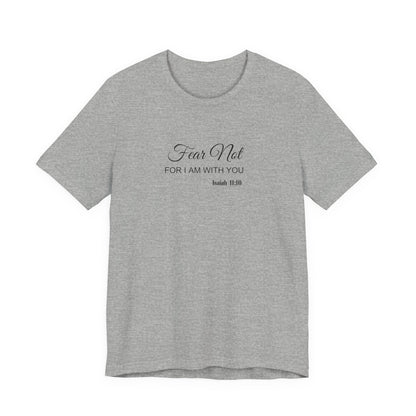 Faith Tee — "Fear Not, For I Am With You" Scripture Shirt (Isaiah 41:10)