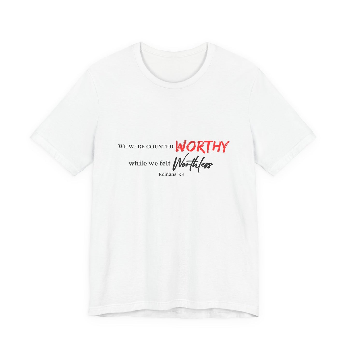 Worthy While We Felt Worthless Tee – Inspirational Christian Scripture T‑Shirt (Romans 5:8)