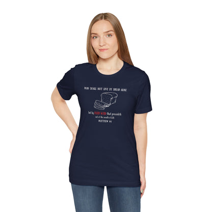 Christian Bread Tee — "Man Shall Not Live By Bread Alone" Matthew 4:4