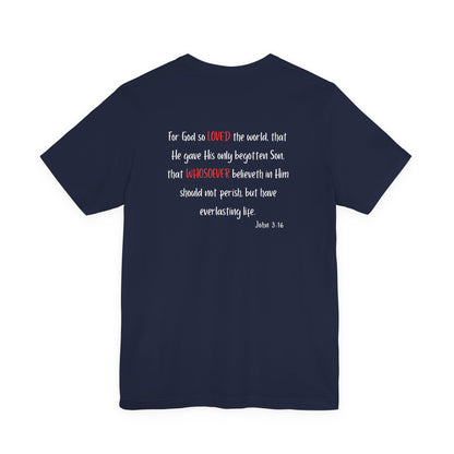 I Am Loved Whoever Tee — Christian Faith Inspirational T-Shirt (John 3:16 Back)