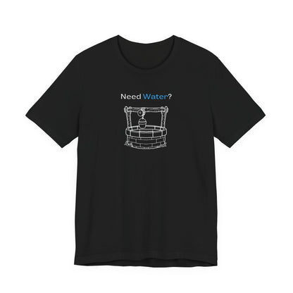 Need Water? Tee — John 4:14 Christian Waterwell T-Shirt