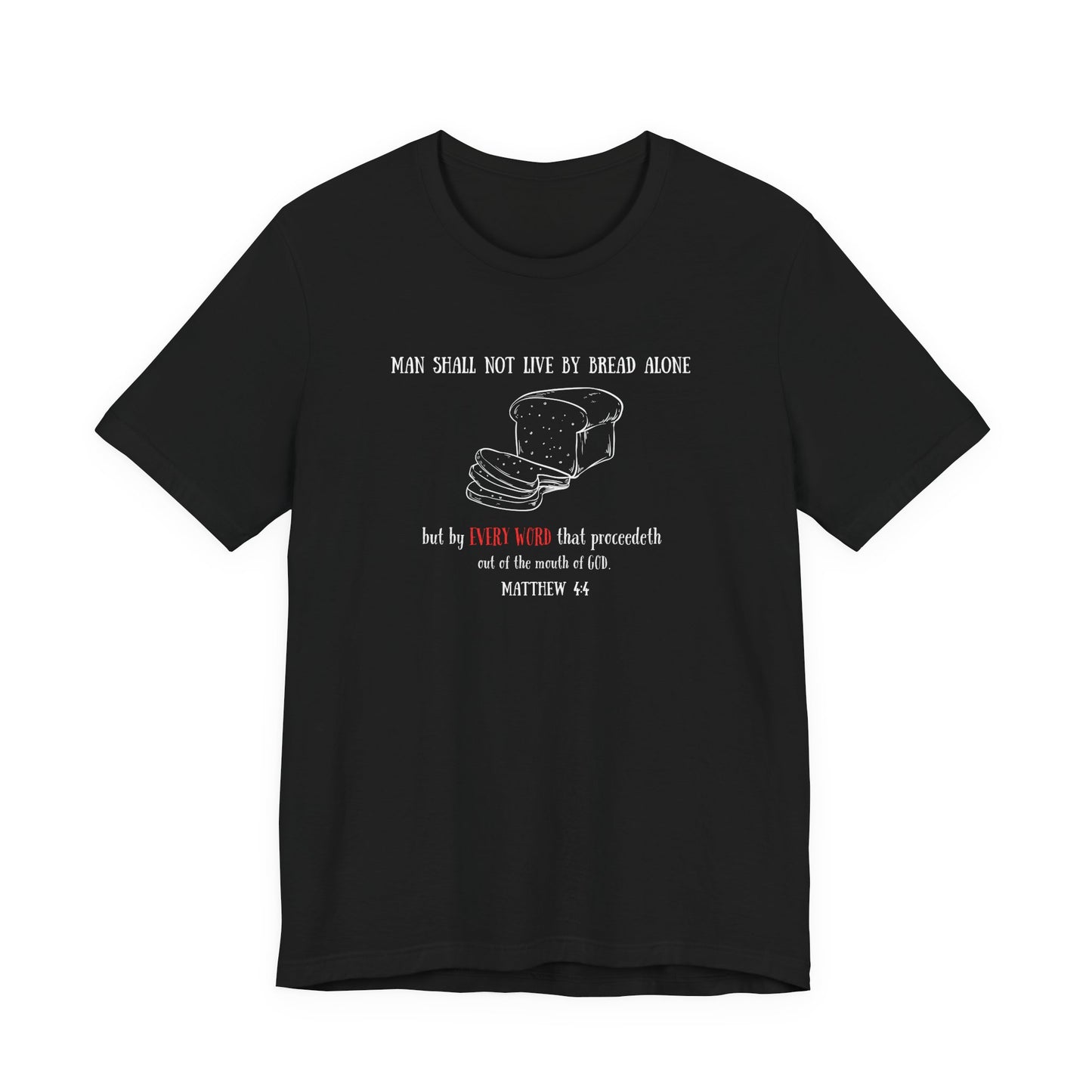 Christian Bread Tee — "Man Shall Not Live By Bread Alone" Matthew 4:4