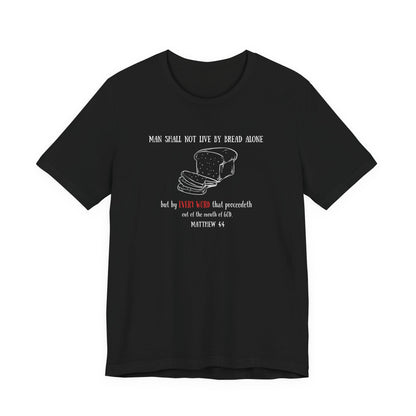 Christian Bread Tee — "Man Shall Not Live By Bread Alone" Matthew 4:4