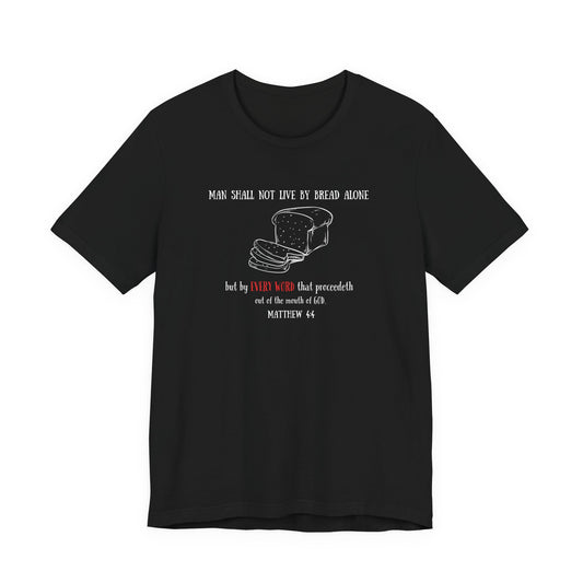Christian Bread Tee — "Man Shall Not Live By Bread Alone" Matthew 4:4