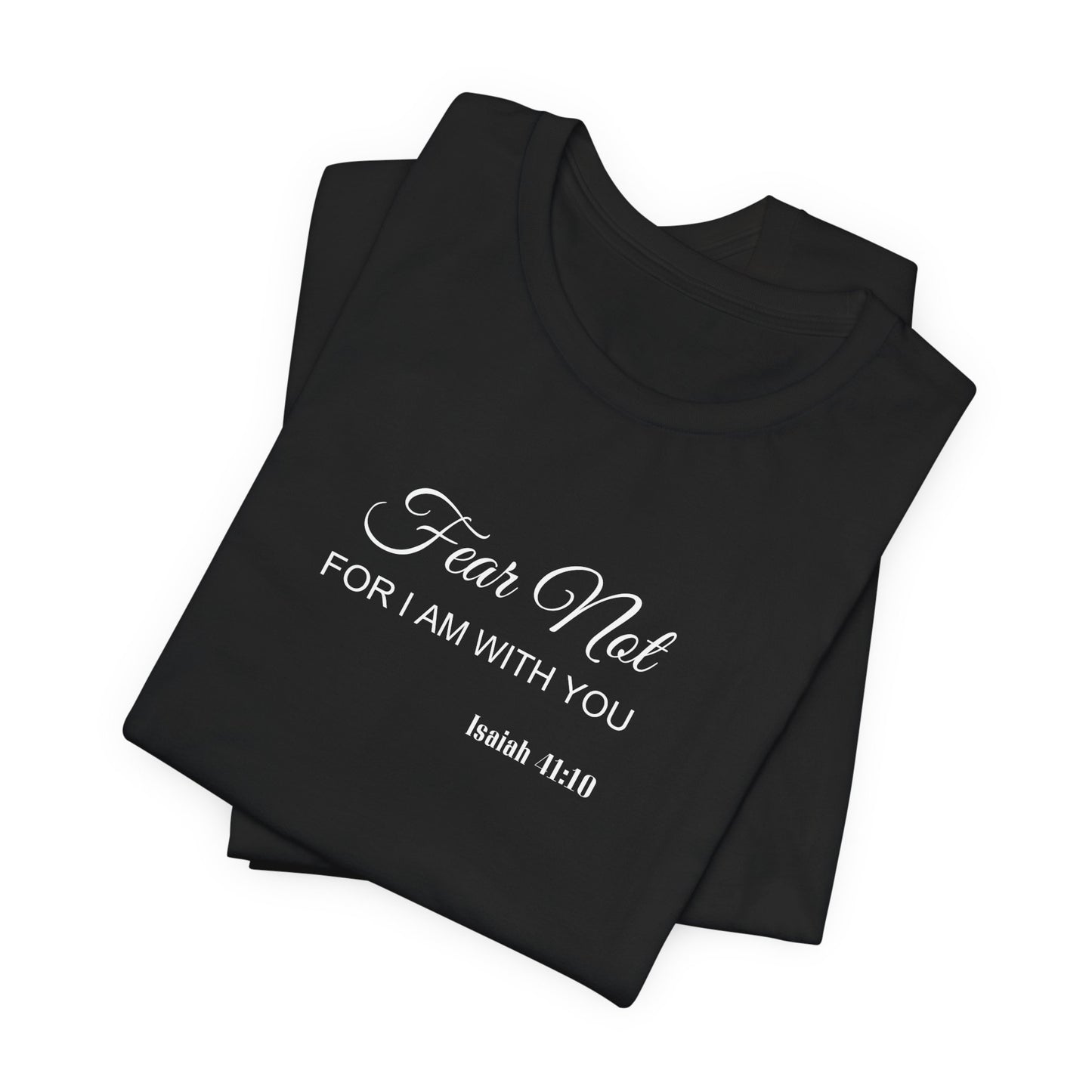 Faith Tee — "Fear Not, For I Am With You" Scripture Shirt (Isaiah 41:10)