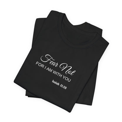 Faith Tee — "Fear Not, For I Am With You" Scripture Shirt (Isaiah 41:10)