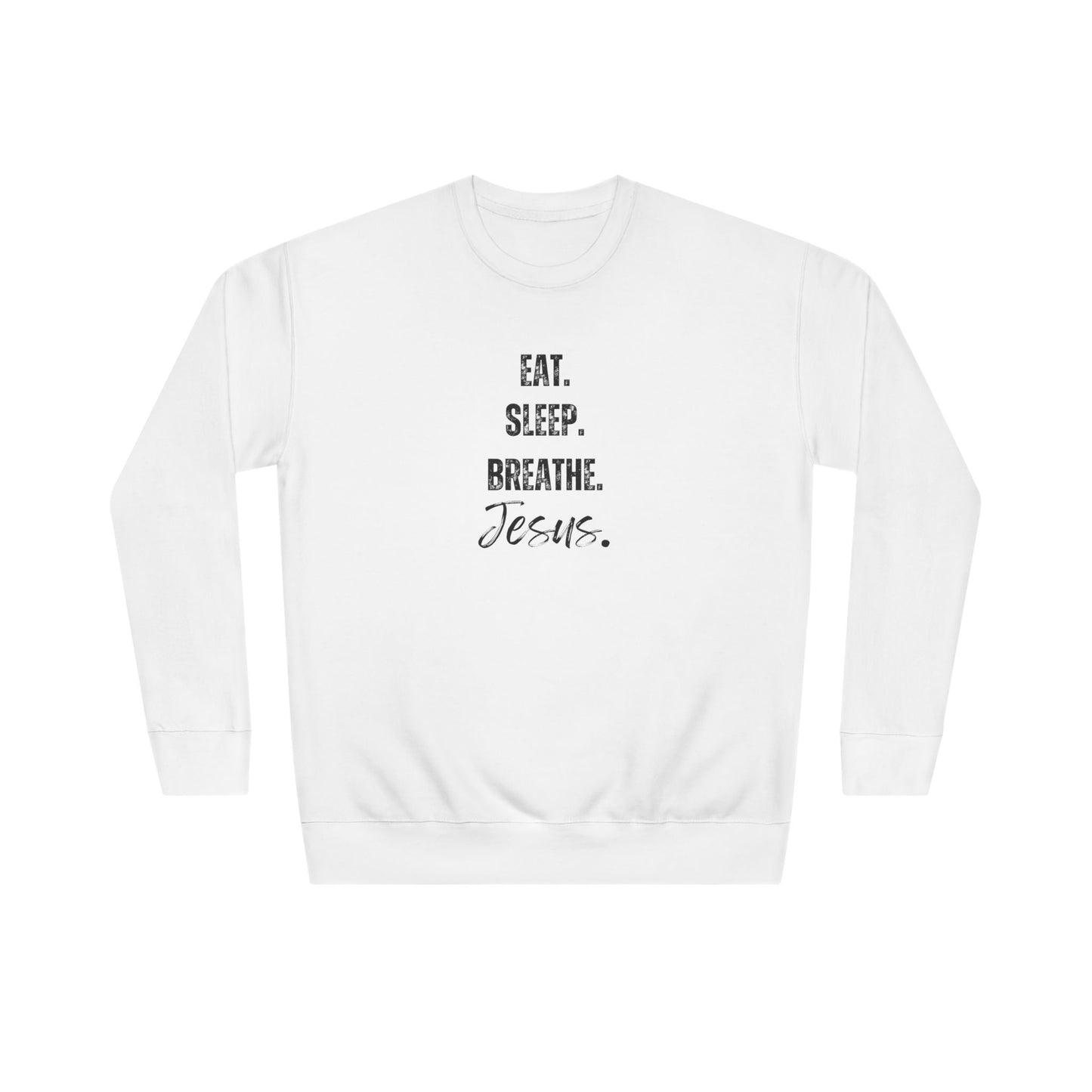 Crewneck Sweatshirt — "Eat. Sleep. Breathe. Jesus." Minimal Christian Faith Pullover
