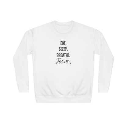 Crewneck Sweatshirt — "Eat. Sleep. Breathe. Jesus." Minimal Christian Faith Pullover