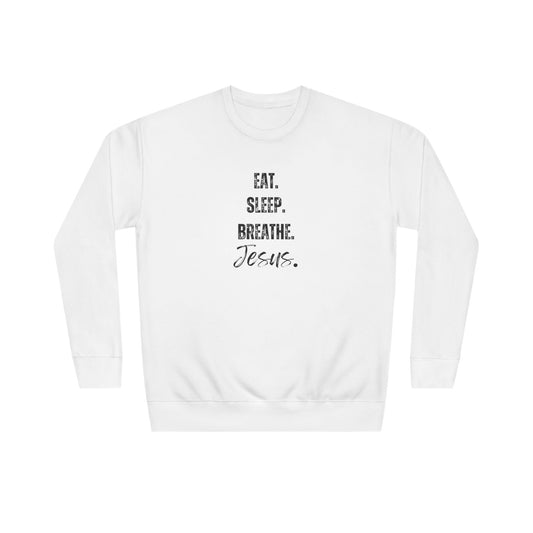 Crewneck Sweatshirt — "Eat. Sleep. Breathe. Jesus." Minimal Christian Faith Pullover
